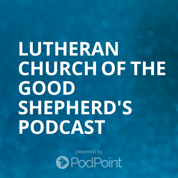 lutheran-church-of-the-good-shepherd-podcast-1Lutheran Church of the Good Shepherd's Podcast
