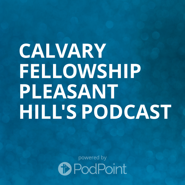 Calvary Fellowship Pleasant Hill's Podcast