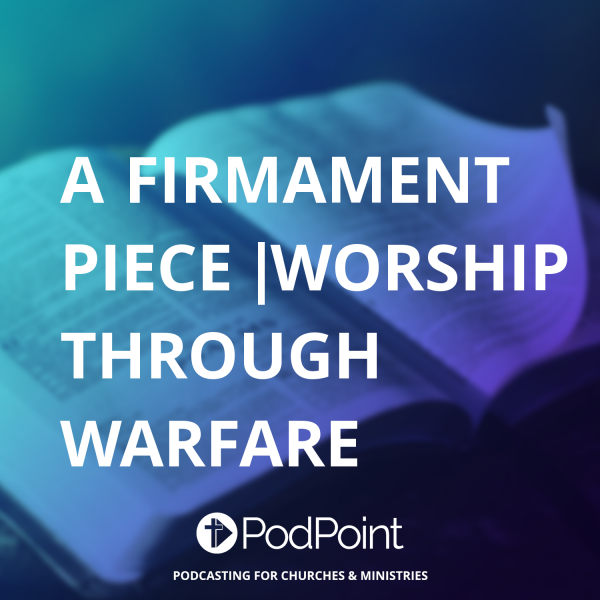 A Firmament Piece | Worship Through Warfare