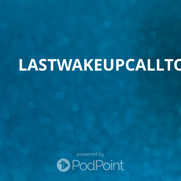 lastwakeupcalltothenationLASTWAKEUPCALLTOTHENATION