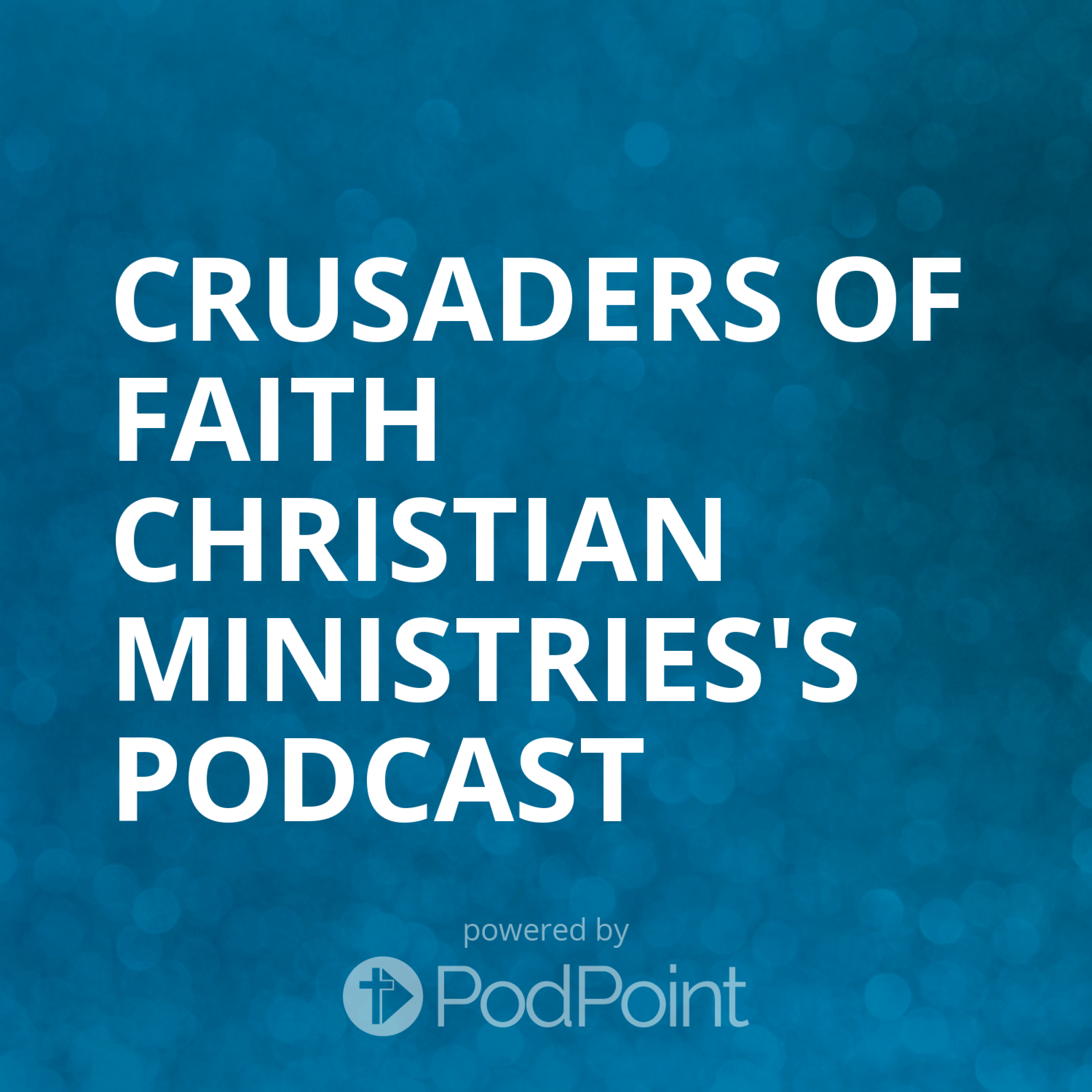 Crusaders Of Faith Christian Ministries's Podcast