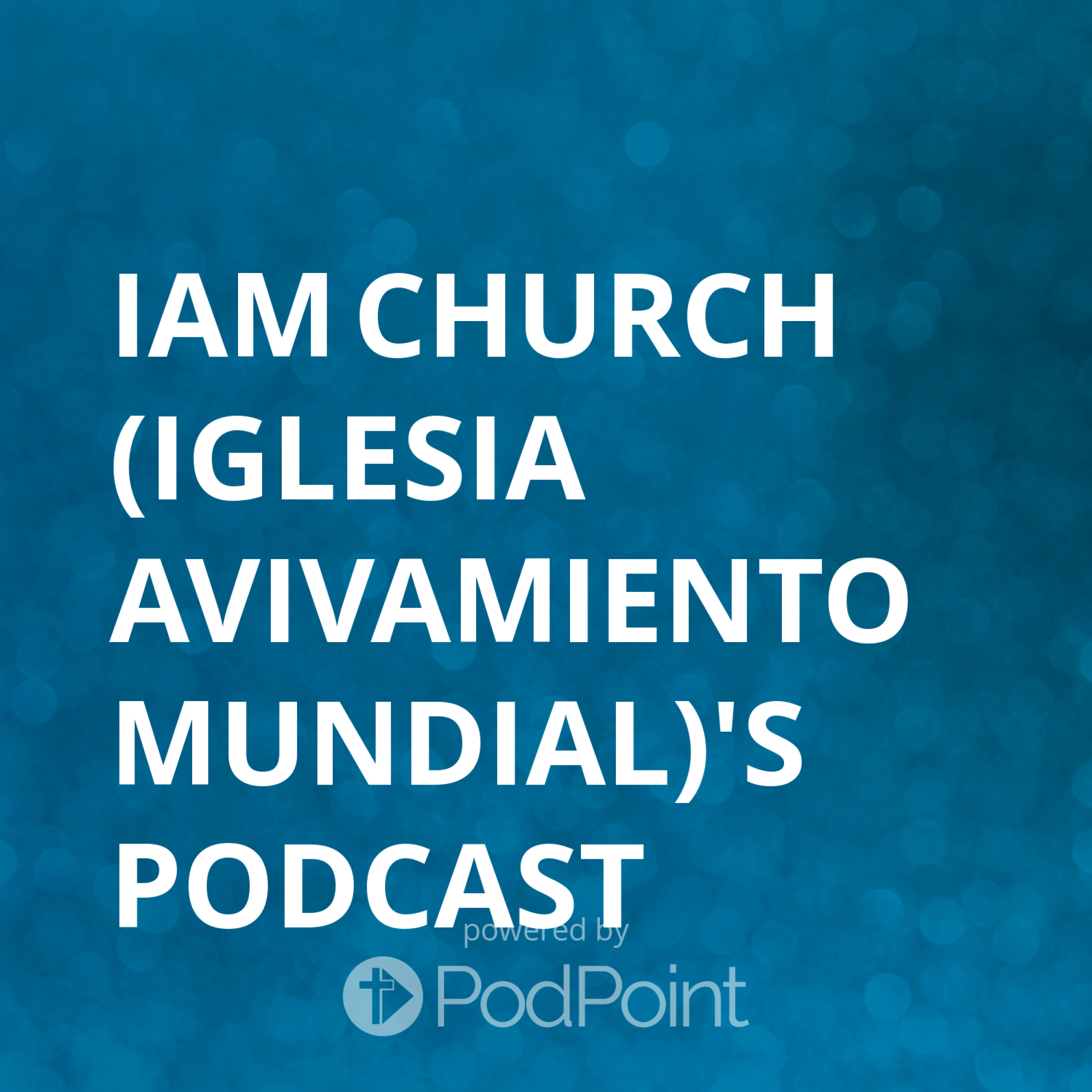 IAM Church (Iglesia Avivamiento Mundial)'s Podcast