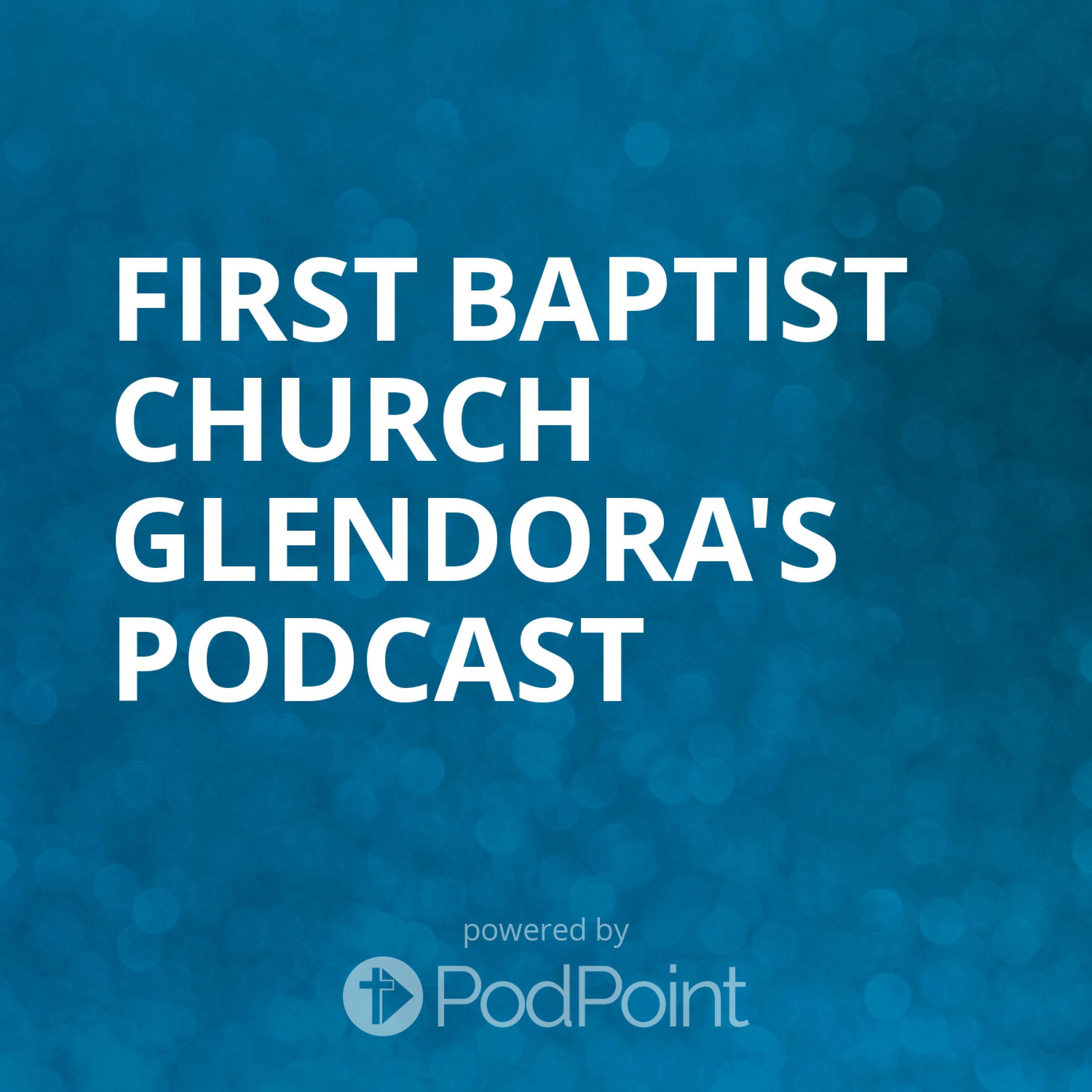 First Baptist Church Glendora's Podcast
