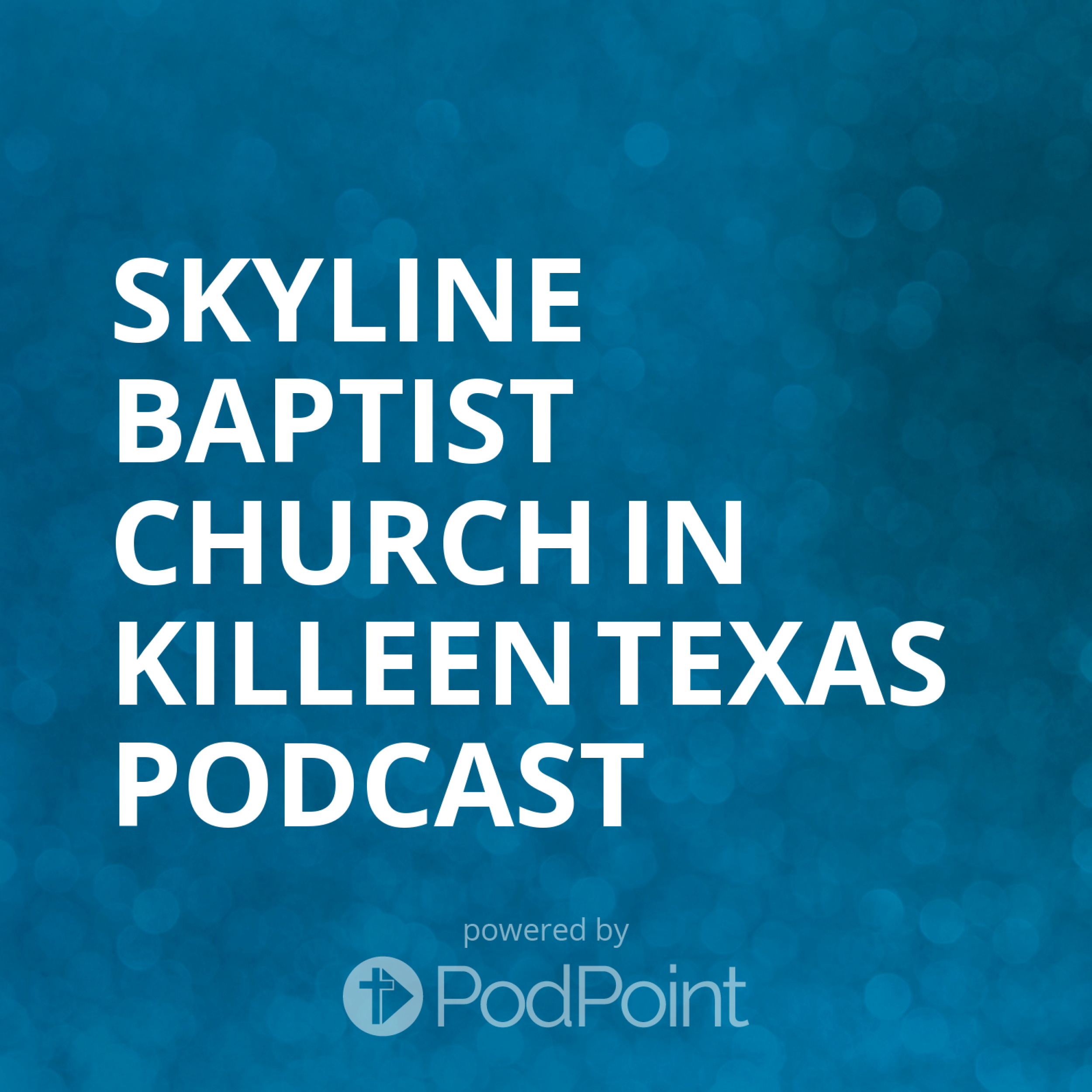 Skyline Baptist Church in Killeen Texas Podcast