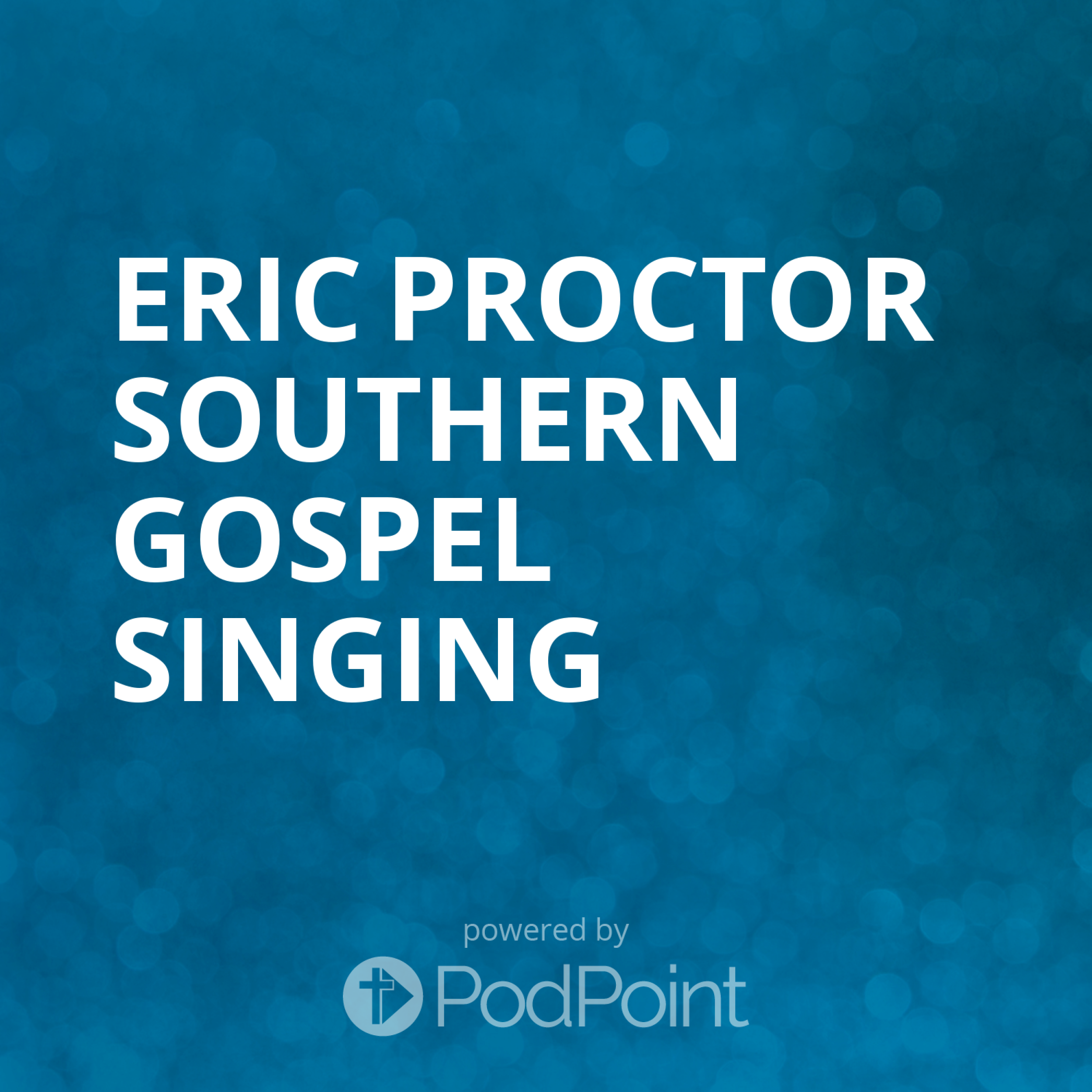 Eric Proctor southern Gospel singing podcast artwork